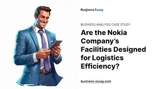 Are the Nokia Company&rsquo;s Facilities Designed for Logistics Efficiency? - Essay Example