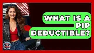 What Is A PIP Deductible? - Auto Coverage Explained