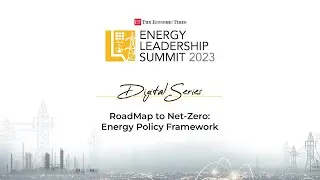 RoadMap to Net-Zero: Energy Policy Framework | The ET Energy Leadership Summit 2023 | Digital Series