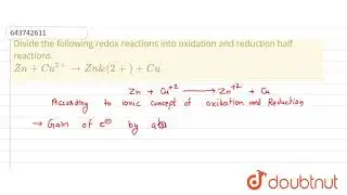 Divide the following redox reactions into oxidation and reduction half reactions. Zn + Cu^(2+) t...