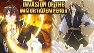 Invasion of the Immortal Emperor| Chapter 1-175 | Cultivation Path