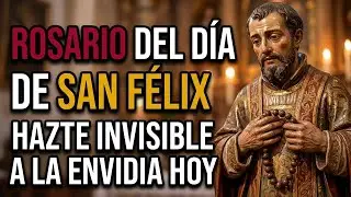 🕸️ ROSARIO DEL DÍA DE SAN FÉLIX: HAZTE INVISIBLE A LA ENVIDIA HOY.