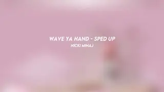 wave ya hand: nicki minaj (sped up)