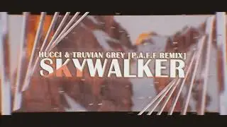 Hucci & Truvian Grey - Skywalker (P.A.F.F. Remix)
