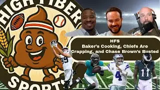 HFS 22 Baker&rsquo;s Cooking, Chiefs Are Crapping, and Chase Brown&rsquo;s Busted