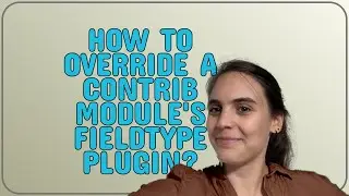 Drupal: How to override a contrib module's FieldType plugin?