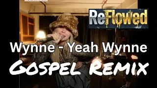 Wynne - Yeah Wynne | Gospel Remix | ReFlowed - Yeah, I Win (By Grace)