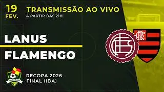 LANUS x FLAMENGO &mdash; AO VIVO | FINAL (IDA) - Recopa 2026 ⚽