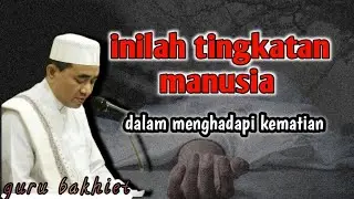 TINGKATAN MANUSIA DALAM MENGHADAPI KEMATIAN‼️PENGAJIAN GURU BAKHIET