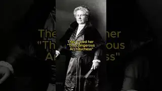 Why They Called Her 'The Dangerous Archduchess'👹 #history #royalfamily