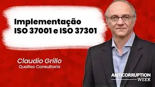 Implementa&ccedil;&atilde;o da ISO 37001 e ISO 37301 na pr&aacute;tica - Anticorruption Week 2022