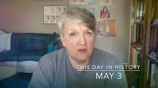 This Day in History, May 3rd (2021)