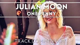 Julian Moon - One Penny [Track Commentary]