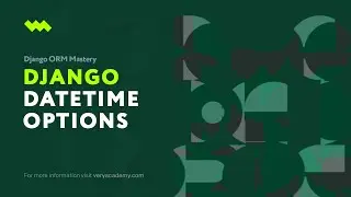 The DateTimeField Options | Django ORM Model Essentials