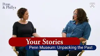 Your Stories: Penn Museum & Unpacking the Past