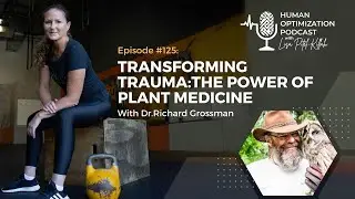 Transforming Trauma:The Power of Plant Medicine With Dr.Richard Grossman