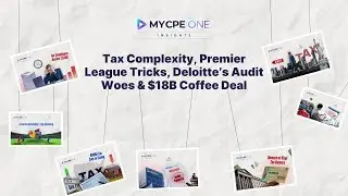 Tax Complexity, Premier League Tricks, Deloitte's Audit Woes & $18B Coffee Deal | MYCPE ONE Insights