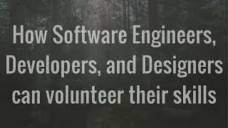 How Software Engineers, Developers, and Designers can volunteer their skills