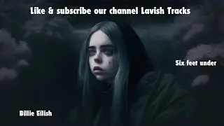 Relax with Billie Eilish - Six Feet Under (2-Hour Loop) on Lavish Tracks