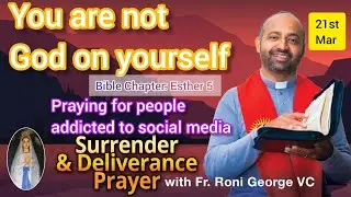Morning Surrender &  Deliverance Prayer YOU ARE NOT GOD -  LENTEN MEDITATION - 21st March 2022