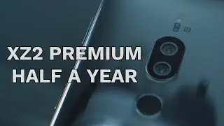 Xperia XZ2 Premium - After Half a Year