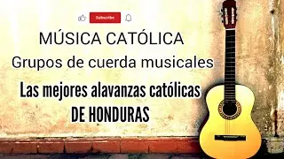MIX MÚSICA CATÓLICA DE GRUPOS DE MÚSICA DE CUERDA DE HONDURAS MÚSICA CATÓLICA DE HONDURAS
