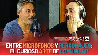 ENTRE MICR&Oacute;FONOS Y PERSONAJES: EL CURIOSO ARTE DE COMUNICAR | MARCO MENA BUSCA AMIGOS 26