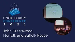 Cyber Security Conference 2021: John Greenwood, Norfolk and Suffolk Police