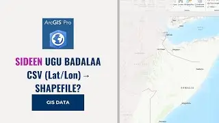 SIDEEN CSV (Excel) UGU BADALAA SHAPEFILE? (ArcGIS Pro)