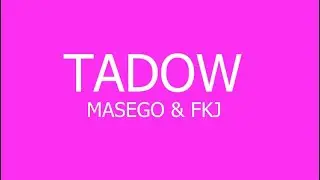Masego & FKJ - Tadow (Lyrics)