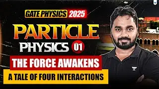 GATE Physics 2025 | Particle Physics #1 The Force Awakens: A Tale of Four Interactions #gatephysics
