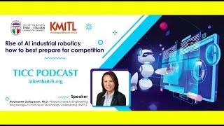 TICC Podcast: &ldquo;Rise of AI industrial robotics: how to best prepare for competition&rdquo; with #KMITL