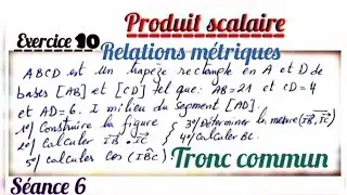 Produit scalaire. séance 6. exercice 9 et 10. tronc commun