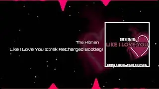 The Hitmen - Like I Love You (ctrsk & ReCharged Bootleg)