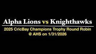 2025 CricBay Champions Trophy Round Robin - AlphaLions vs Knighthawks on 01/31/2026 @ AHS