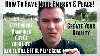 How To Have More Energy & Peace! &middot; Daniel Hill EFT NLP Life Coach