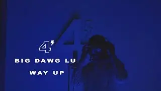 ⚡️FourPlay Episode 3: Big Dawg Lu - Way Up (Prod. by Kenfrom24)