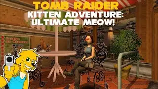 TRLE: KITTEN ADVENTURE: Ultimate Meow!