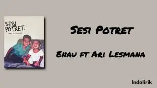Sesi Potret - Enau ft Ari Lesmana | Lirik Lagu