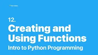 Python Programming #12 - Creating and Using Functions