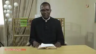 PALAVRA DO REV. PADRE - Com Pe. Augusto Chilongua: A Oração