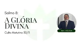 Salmo 8: A Glória Divina | Rev. Fôlton | Culto Vespertino 30/11
