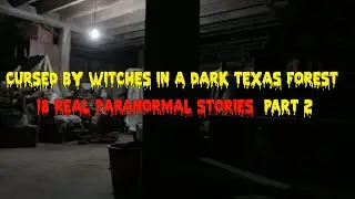 Cursed by Witches in a Dark Texas Forest &ndash; 18 Real Paranormal Stories Part 2