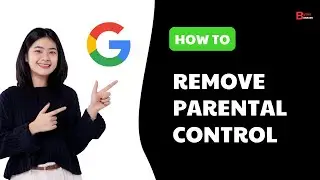 How to Remove Parental Control on Google Account without Password
