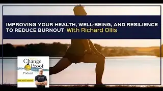 Improving Your Health, Well-Being, And Resilience To Reduce Burnout With Richard Ollis