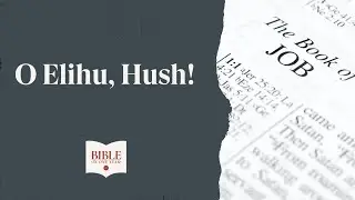 O Elihu, Hush! - Job 34-35