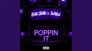 Poppin It (feat. Sertified)