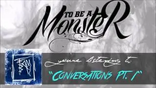 To Be A Monster- Conversations Pt.1(Official Single)