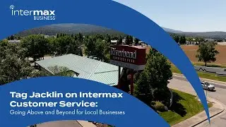 Tag Jacklin on Intermax Customer Service: Going Above and Beyond for Local Businesses
