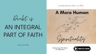 Doubt is an Integral Part of Faith [A More Human Spirituality, Sunday Nov. 12, 2023]